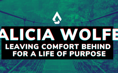 Alicia Wolfe: Leaving Comfort behind for a Life of Purpose