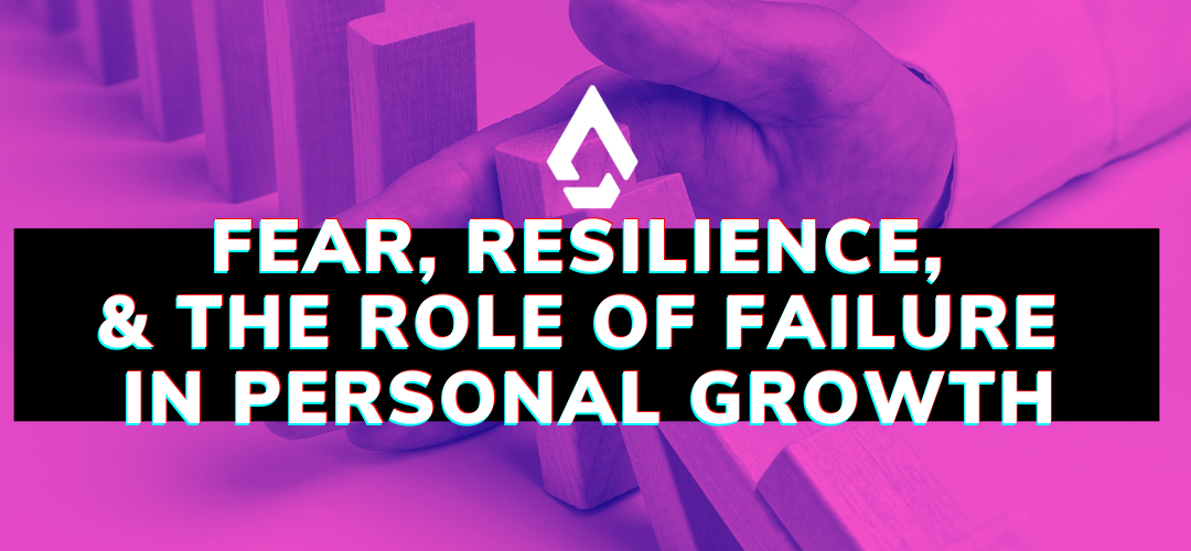 Fear, Resilience, and the Role of Failure in Personal Growth